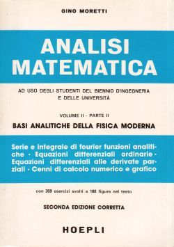 Analisi matematica ad uso degli studenti del biennio d'ingegneria e delle università. Volume II, parte II. Basi analitiche della fisica moderna, Gino Moretti